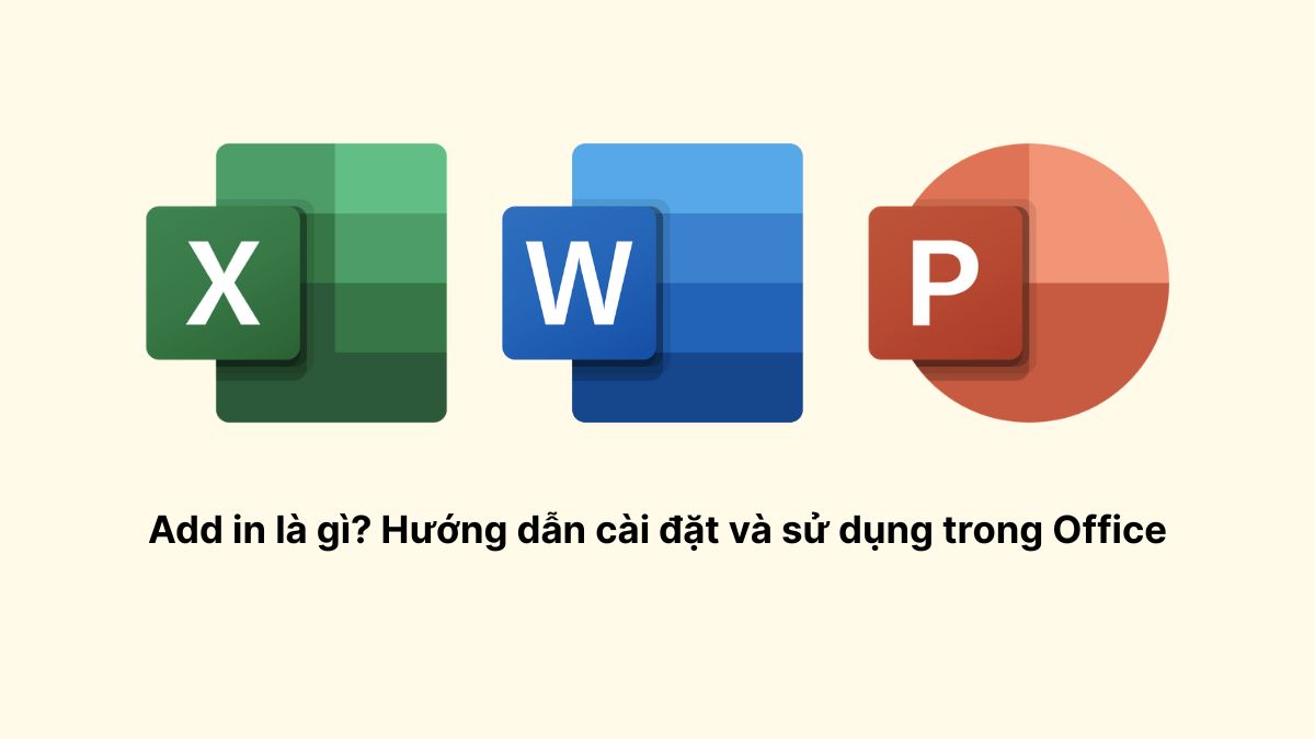 Add in là gì? Hướng dẫn cài đặt và sử dụng trong Office
